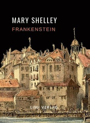 Mary Shelley: Frankenstein oder Der moderne Prometheus. Vollständige Neuausgabe 1