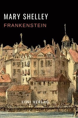 bokomslag Mary Shelley: Frankenstein oder Der moderne Prometheus. Vollständige Neuausgabe