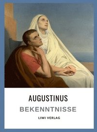 bokomslag Augustinus: Bekenntnisse. Vollständige Neuausgabe: Übersetzt von Otto F. Lachmann