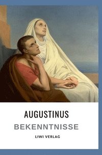 bokomslag Augustinus: Bekenntnisse. Vollständige Neuausgabe: Übersetzt von Otto F. Lachmann