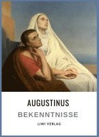 bokomslag Augustinus: Bekenntnisse. Vollständige Neuausgabe:Übersetzt von Otto F. Lachmann