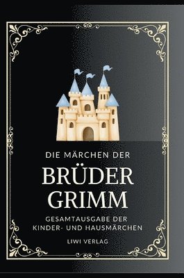 Grimms Märchen. Gesamtausgabe:Enthält sämtliche 200 Kinder- und Hausmärchen 1