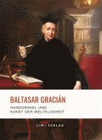 bokomslag Baltasar Gracián: Handorakel und Kunst der Weltklugheit.: Aus dem spanischen Original übersetzt von Arthur Schopenhauer