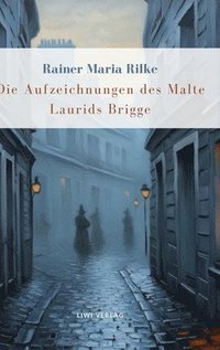 bokomslag Rainer Maria Rilke: Die Aufzeichnungen des Malte Laurids Brigge. Vollständige Neuausgabe