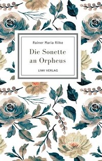 bokomslag Rainer Maria Rilke: Die Sonette an Orpheus. Vollständige Neuausgabe: Geschrieben als ein Grab-Mal für Wera Ouckama Knoop.