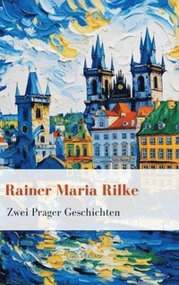 bokomslag Rainer Maria Rilke: Zwei Prager Geschichten. Vollständige Neuausgabe