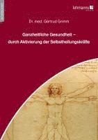 bokomslag Ganzheitliche Gesundheit - durch Aktivierung der Selbstheilungskräfte