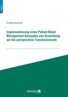 Annika Heinrich - Implementierung eines Patient Blood Management Konzeptes und Auswirkung auf die perioperative Transfusionsrate, Häftad