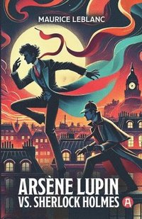 bokomslag Arsène Lupin vs. Sherlock Holmes. Adventure Novel. Maurice Leblanc