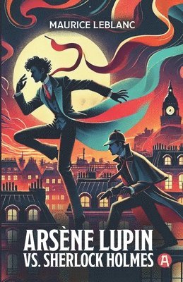 bokomslag Arsène Lupin vs. Sherlock Holmes. Adventure Novel. Maurice Leblanc