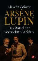 Maurice Leblanc - Arsène Lupin und das Rätsel der verrückten Weiden. Kriminalroman, Häftad