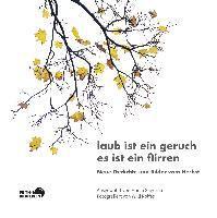 Michael Augustin, Katharina Fuchs, Claudia Gabler, Sylvia Geist, Sabine Göttel, Nora Gomringer, Dieter M. Gräf, Annette Hagemann, Judith Hennemann, Stefan Heuer, Jana Hradilová, Inka Bach, Nikola Huppertz, Klára H¿rková, Adrian Kasnitz, Jan Koneffke, Birgit Kreipe, Matthias Kröner, Anton G. Leitner, Maja Loewe, Kathrin Niemela, Steffen Popp, Ulrich Beck, Ilma Rakusa, Reinhard Reich, Peter Reuter, Pater Georg Maria Roers SJ, Jan Volker Röhnert, Ralf-Rainer Rygulla, Theresa Sambruno, Sabine Schiffner, Leander Sukov, Jörg Stein, Günther Butkus, Sergej Tenjatnikow, Hans-Ulrich Treichel, Olaf Velte, Achim Wagner, Michael Wäser, Martin Westenberger, Ron Winkler, Axel Dielmann, Ulrike Draesner, Kurt Drawert, Reimer Boy Eilers, Kersten Flenter, Marco Sagurna, Willi Rolfes - laub ist ein geruch es ist ein flirren, Inbunden