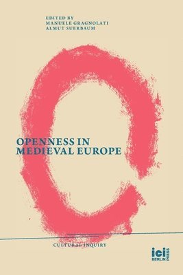 Manuele Gragnolati, Almut Suerbaum - Openness in Medieval Europe, Häftad