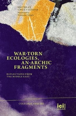Umut Yildirim - War-torn Ecologies, An-Archic Fragments, Inbunden