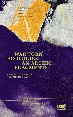 Françoise Vergès, Umut Yildirim - War-torn Ecologies, An-Archic Fragments, Häftad
