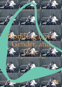 bokomslag Worlding Love, Gender, and Care