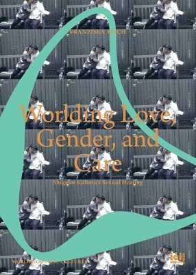Worlding Love, Gender, and Care 1