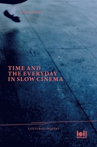 bokomslag Time and the Everyday in Slow Cinema