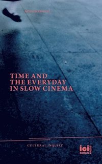 bokomslag Time and the Everyday in Slow Cinema