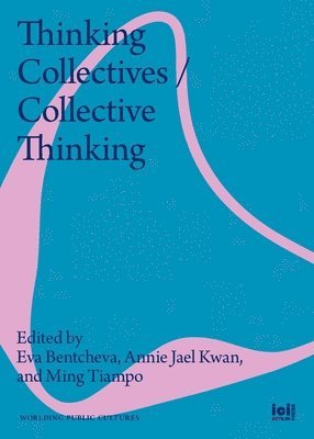 Eva Bentcheva, Annie Jael Kwan, Ming Tiampo - Thinking Collectives / Collective Thinking, Häftad