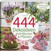 bokomslag 444 Dekoideen mit Blumen & Pflanzen