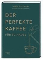 bokomslag Der perfekte Kaffee für zu Hause - Das Praxis-Handbuch für Kaffeeliebhaber, Baristas und Espresso-Fans