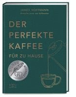 bokomslag Der perfekte Kaffee für zu Hause - Das Praxis-Handbuch für Kaffeeliebhaber, Baristas und Espresso-Fans