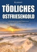 Tödliches Ostfriesengold. Ostfrieslandkrimi 1