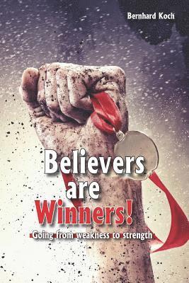 Believers Are Winners: Going from Weakness to Strength