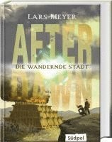 Lars Meyer - After Dawn - Die wandernde Stadt, Inbunden
