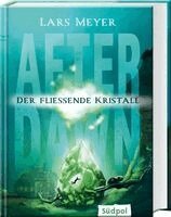Lars Meyer - After Dawn - Der fließende Kristall, Inbunden