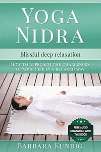 bokomslag Yoga Nidra: Blissful deep relaxation: How to approach the challenges of your life in a relaxed way
