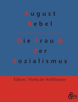 August Bebel, Redaktion Gröls-Verlag - Die Frau & der Sozialismus, Häftad