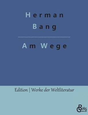 Herman Bang, Redaktion Gröls-Verlag - Am Wege, Häftad