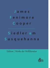 bokomslag Die Ansiedler an den Quellen des Susquehanna