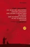 bokomslag Die Reise des gelehrten Doktor Leonardo uns seiner zukünftigen Geliebten, der schönen Alceste, in die slobidische Schweiz