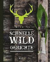 Schnelle Wildgerichte - Das Wild Kochbuch 1