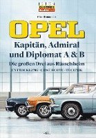 bokomslag Opel Kapitän, Admiral, Diplomat A & B - Die großen Drei aus Rüsselsheim