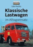 Udo Paulitz - Klassische Lastwagen im Alltagseinsatz, Inbunden