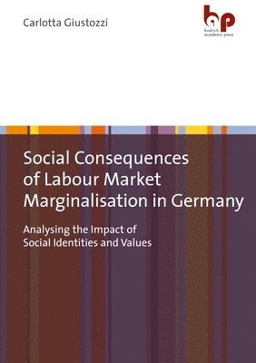 Carlotta Giustozzi - Social Consequences of Labour Market Marginalisation in Germany, Häftad