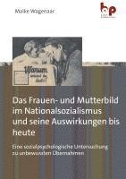 bokomslag Das Frauen- und Mutterbild im Nationalsozialismus und seine Auswirkungen bis heute