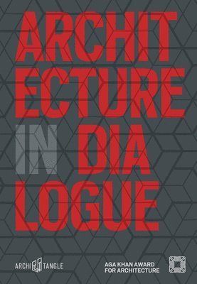 David Adjaye, Mohammad al-Asad, Emre Arolat, Francesco Bandarin, Meisa Batayneh, Anthony Kwame Appiah, David Chipperfield, Nondita Correa Mehrotra, Elizabeth Diller, Edhem Eldem, Mona Fawaz, Kareem Ibrahim, Hanif Kara, Ali M. Malkawi, Azim Nanji, Nasser Rabbat, Brigitte Shim, Marina Tabassum, Andres Lepik - Architecture in Dialogue, Inbunden