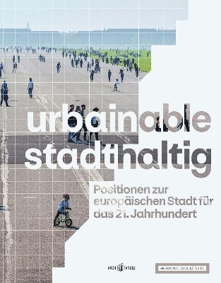 bokomslag urbainable/stadthaltig - Positionen zur europaischen Stadt fur das 21. Jahrhundert