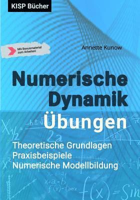 Numerische Dynamik Übungen: Theoretische Grundlagen - Praxisbeispiele Numerische Modellbildung