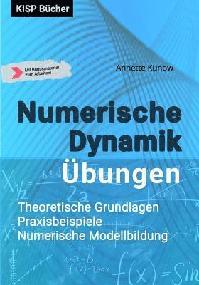 Numerische Dynamik Übungen: Theoretische Grundlagen - Praxisbeispiele Numerische Modellbildung 1