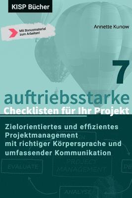 bokomslag 7 auftriebsstarke Checklisten für Ihr Projekt: Zielorientiertes und effizientes Projektmanagement mit richtiger Körpersprache und umfassender Kommunik