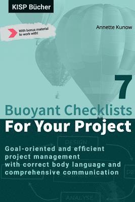 7 Buoyant Checklists for Your Project: Goal-oriented and efficient project management with correct body language and comprehensive communication 1