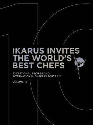 Ikarus Invites the World's Best Chefs: Exceptional Recipes and International Chefs in Portrait: Volume 10 1