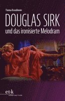 bokomslag Douglas Sirk und das ironisierte Melodram