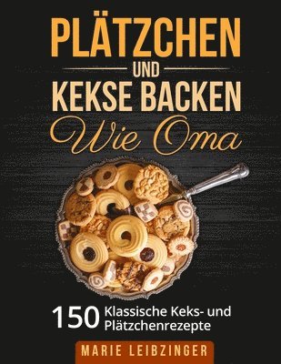 bokomslag Pltzchen und Kekse backen wie Oma